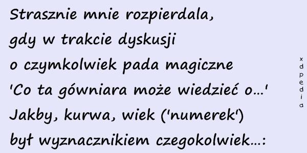 Strasznie mnie rozpierdala, gdy w trakcie dyskusji o