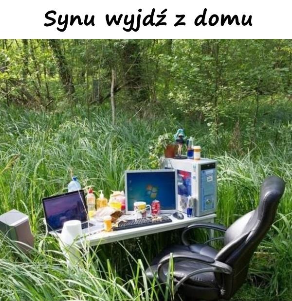 Synu wyjdź z domu