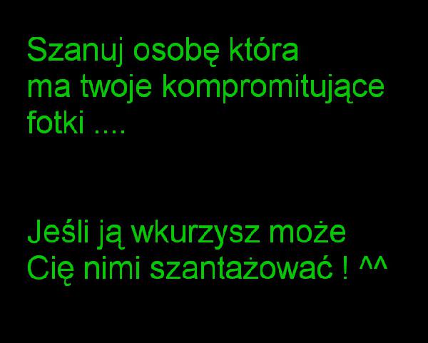 Szanuj osobę, która ma Twoje kompromitujące fotki... Jeśli