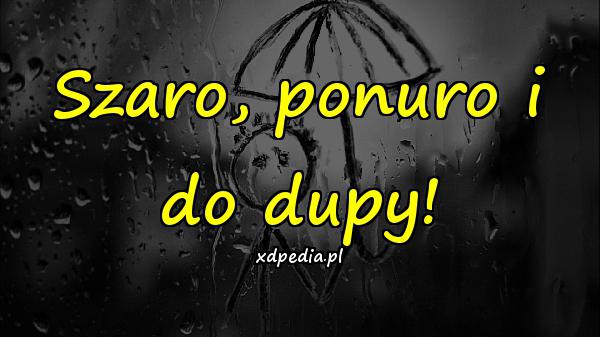 Szaro, ponuro i do dupy