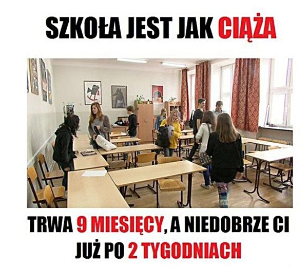 Szkoła jest jak ciąża. Trwa 9 miesięcy, a niedobrze Ci już