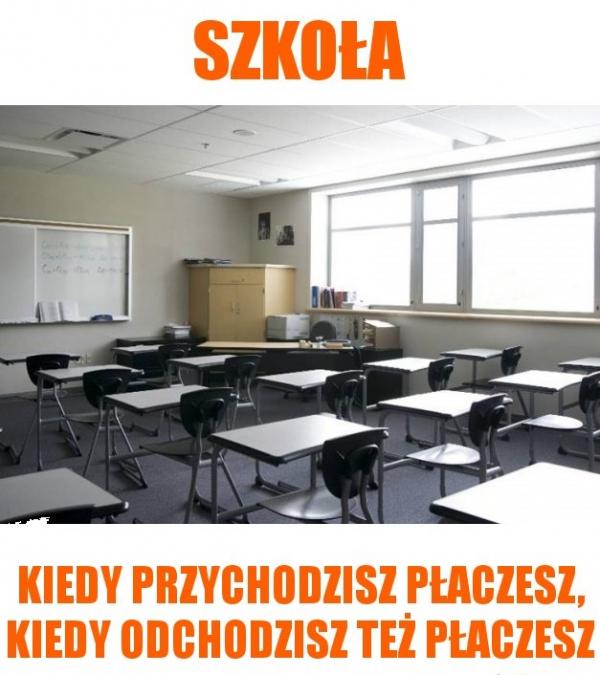 Szkoła. Kiedy przychodzisz płaczesz, kiedy odchodzisz też