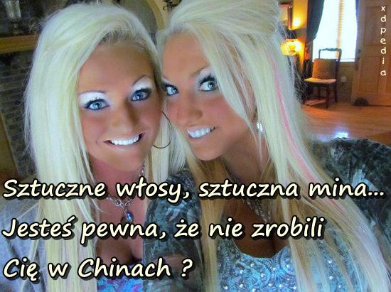 Sztuczne włosy, sztuczna mina... Jesteś pewna, że nie