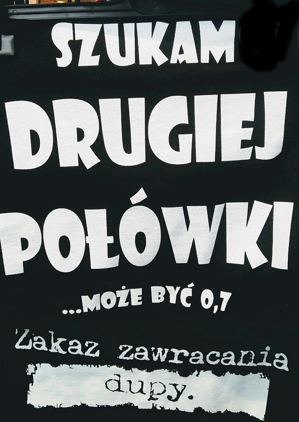 Szukam drugiej połówki, może być 0,7. Zakaz zawracania dupy