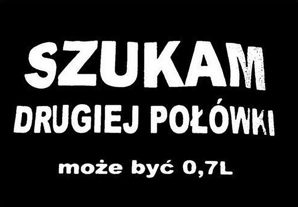 Szukam drugiej połówki, może być 0,7l