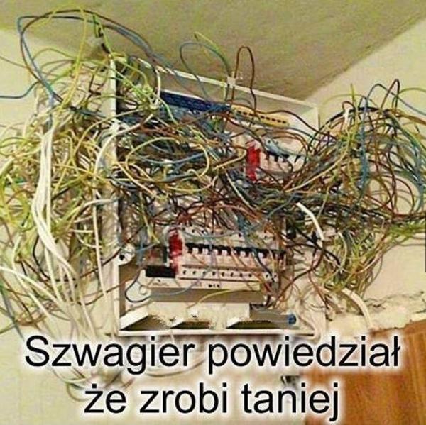 Szwagier powiedział, ze zrobi taniej