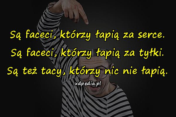 Są faceci, którzy łapią za serce. Są faceci, którzy łapią