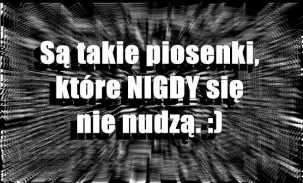 Są takie piosenki, które nigdy się nie nudzą