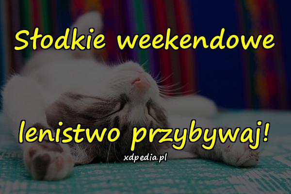 Słodkie weekendowe lenistwo przybywaj