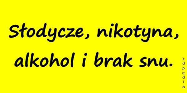 Słodycze, nikotyna, alkohol i brak snu