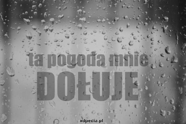 Ta pogoda mnie dołuje, a to dopiero jest początek, jeszcze