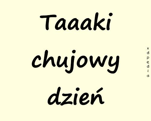 Taaaki chujowy dzień