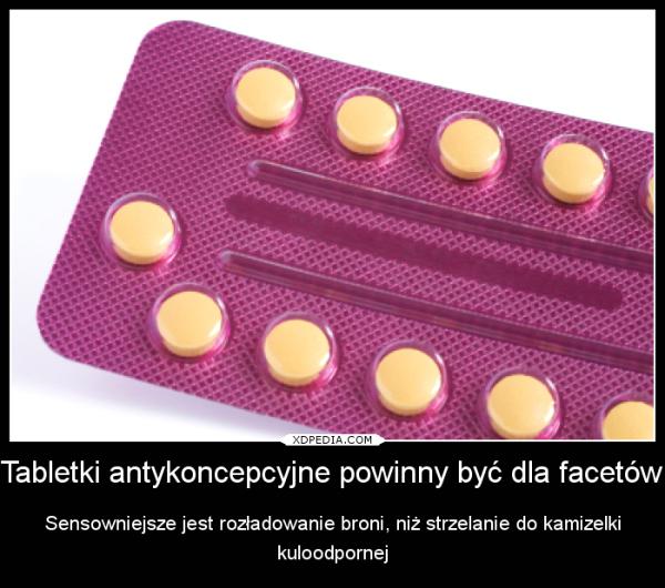 Tabletki antykwoncepcyjne powinny być dla facetów