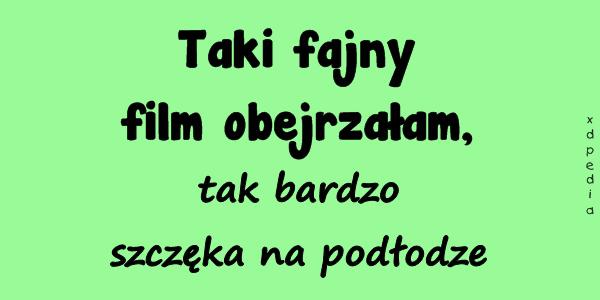 Taki fajny film obejrzałam, tak bardzo szczęka na podłodze