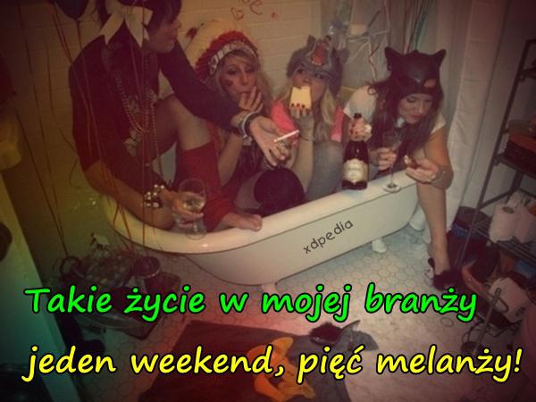 Takie życie w mojej branży, jeden weekend, pięć melanży