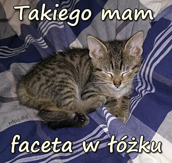 Takiego mam faceta w łóżku