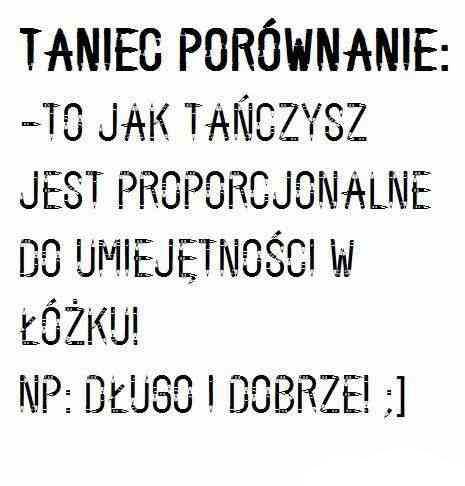 Taniec - porównanie: - To jak tańczysz jest porównywalne do