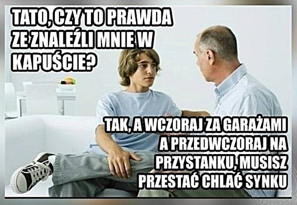 - Tato, czy to prawda, że znaleźli mnie w kapuście? - Tak