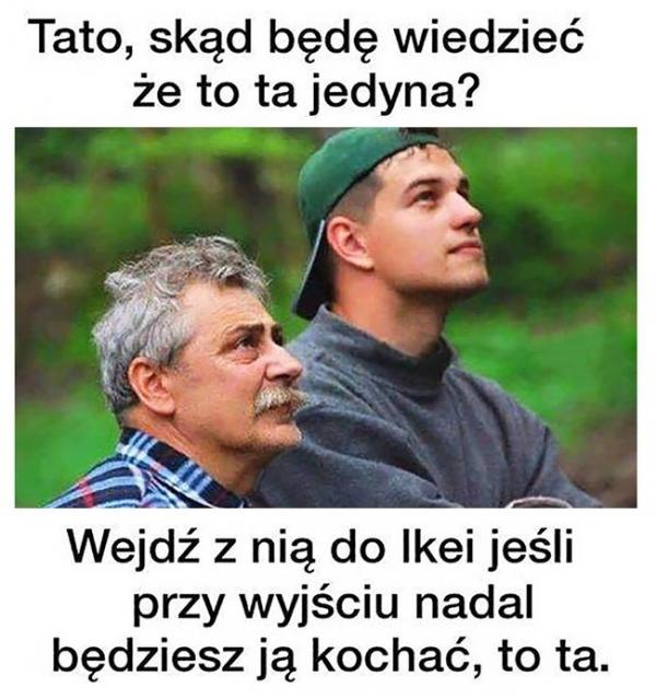 - Tato, skąd będę wiedział, że to ta jedyna? - Wejdź z nie