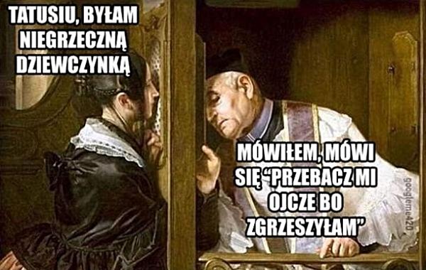 - Tatusiu, byłam niegrzeczną dziewczynką - Mówiłem, mówi