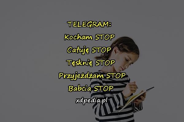 TELEGRAM: Kocham STOP Całuję STOP Tęsknię STOP Przyjeżdżam