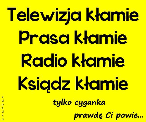 Telewizja kłamie, prasa kłamie radio kłamie, ksiądz kłamie