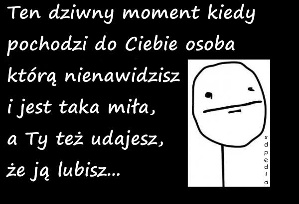 Ten dziwny moment kiedy pochodzi do Ciebie osoba którą