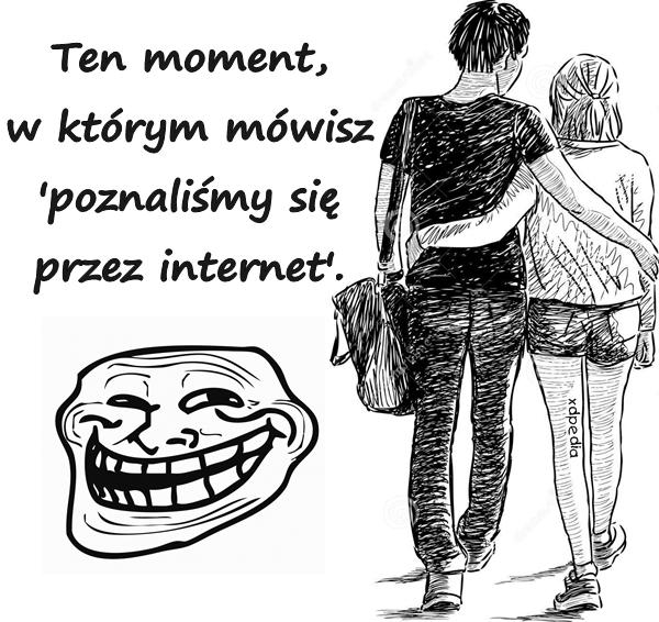 Ten moment, w którym mówisz: poznaliśmy się przez internet