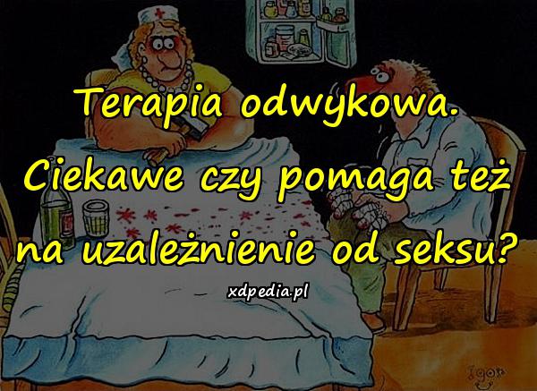 Terapia odwykowa. Ciekawe czy pomaga też na uzależnienie od