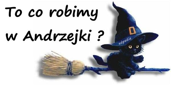 To co robimy w Andrzejki