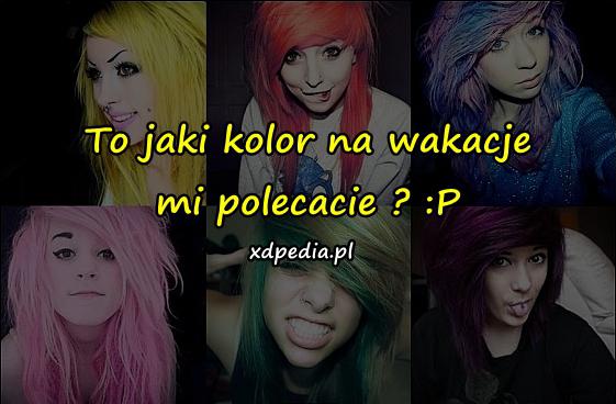 To jaki kolor na wakacje mi polecacie? :P