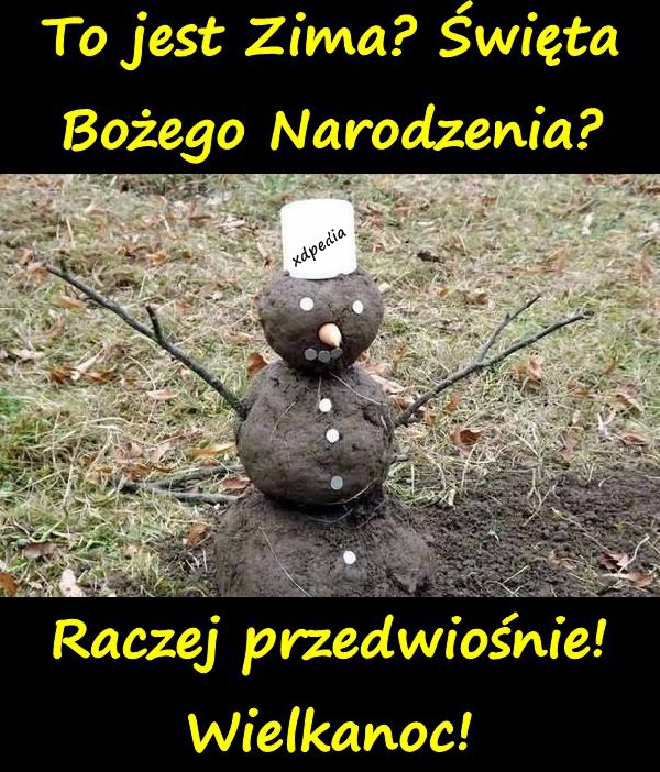 To jest Zima? Święta Bożego Narodzenia? Raczej