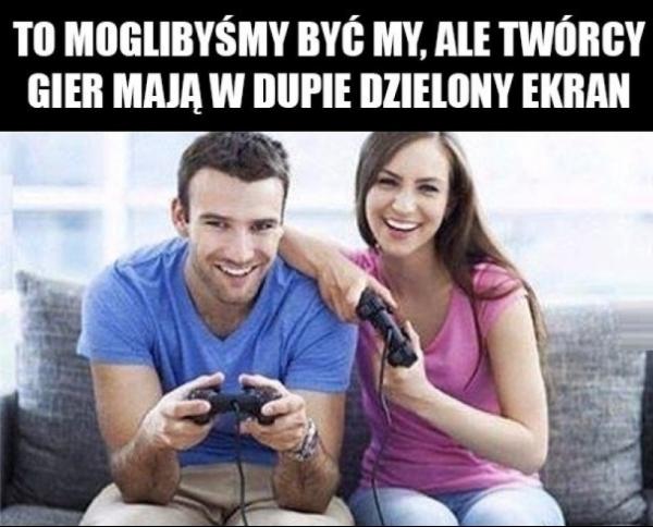 To moglibyśmy być my, ale twórcy gier mają w dupie dzielony