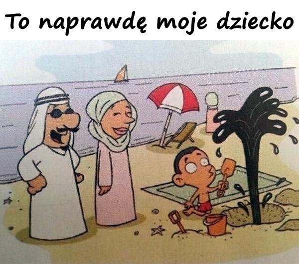 To naprawdę moje dziecko