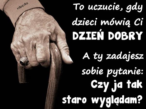 To uczucie, gdy dzieci mówią Ci DZIEŃ DOBRY A ty zadajesz