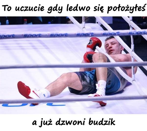 To uczucie gdy ledwo się położyłeś a już dzwoni budzik