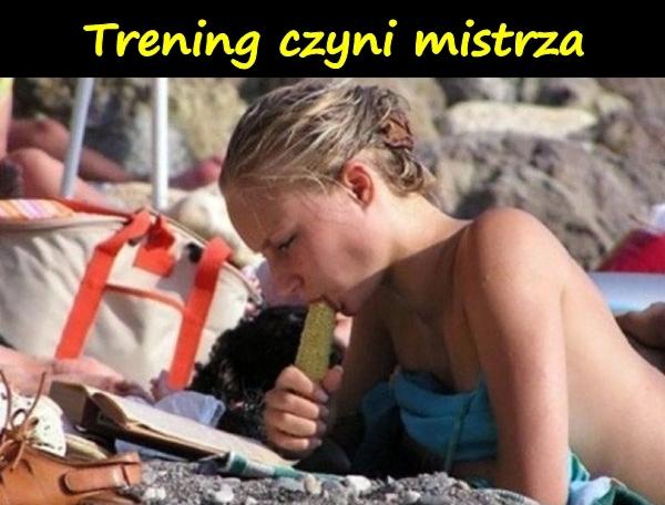 Trening czyni mistrza