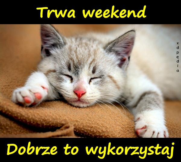 Trwa weekend. Dobrze to wykorzystaj