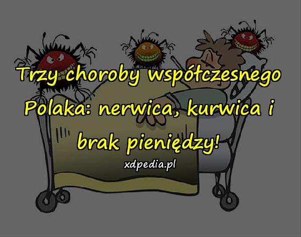 Trzy choroby współczesnego Polaka: nerwica, kurwica i brak