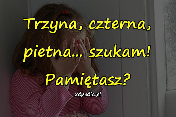 Trzyna, czterna, pietna... szukam! Pamiętasz