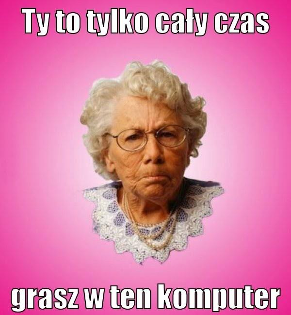 Ty tylko cały czas grasz w ten komputer