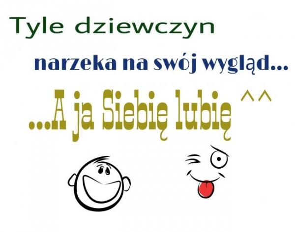 Tyle dziewczyn narzeka na swój wygląd... A ja siebie lubię