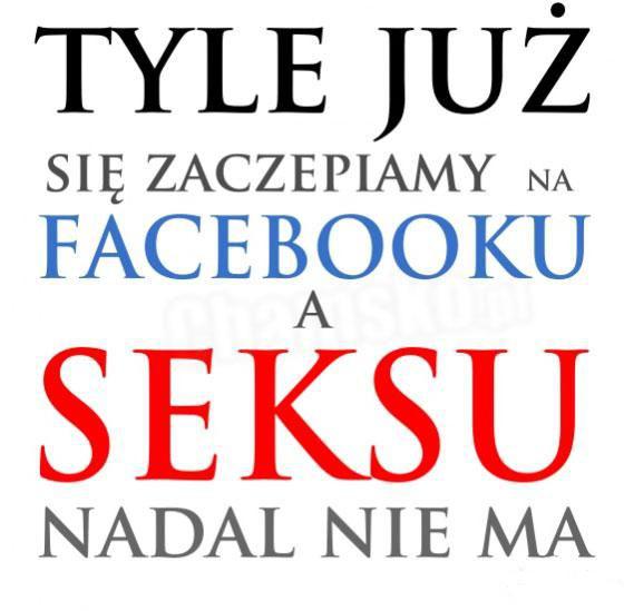 Tyle już się zaczepiamy na facebooku a seksu nadal nie ma