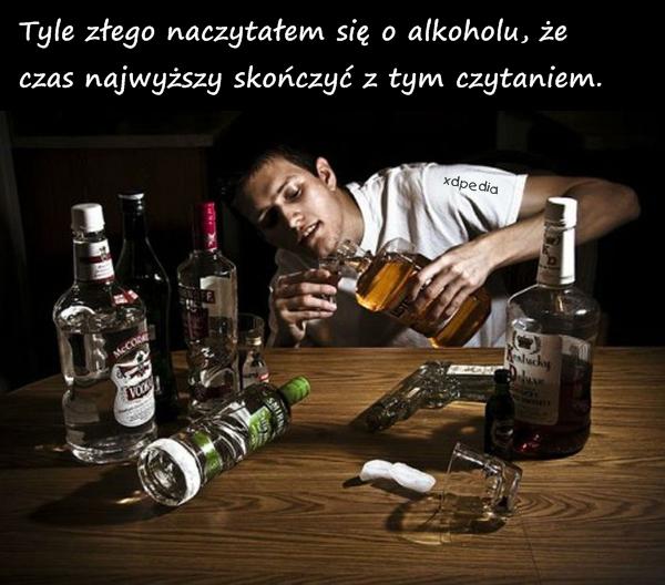 Tyle złego naczytałem się o alkoholu, że czas najwyższy