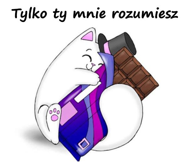 Tylko ty mnie rozumiesz