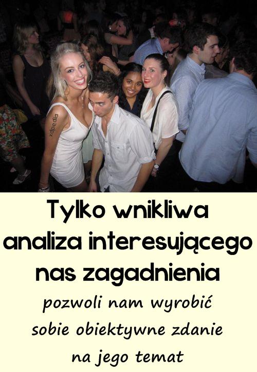 Tylko wnikliwa analiza interesującego nas zagadnienia