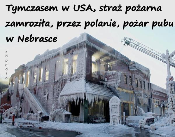 Tymczasem w USA, straż pożarna zamroziła, przez polanie