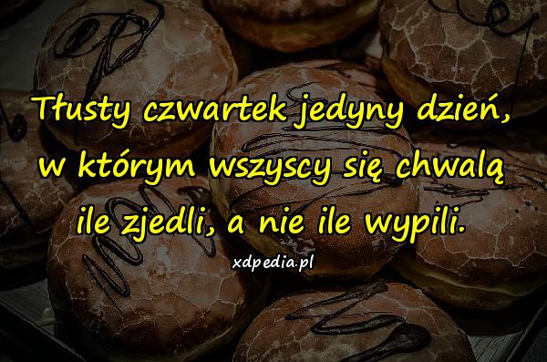 Tłusty czwartek jedyny dzień, w którym wszyscy się chwalą