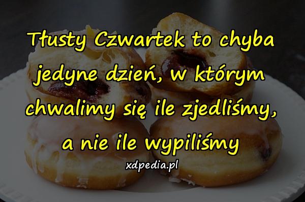 Tłusty Czwartek to chyba jedyne dzień, w którym chwalimy