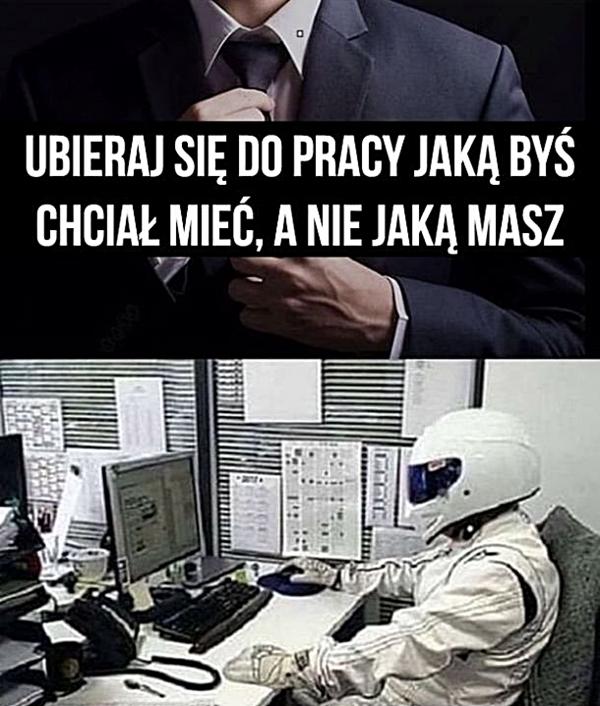 Ubieraj się do pracy jaką byś chciał mieć, a nie jaką masz